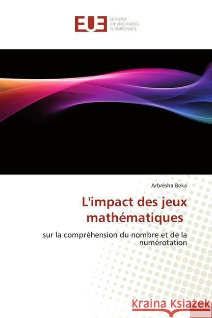 L'impact des jeux mathématiques : sur la compréhension du nombre et de la numérotation Beka, Arbresha 9786139543861 Éditions universitaires européennes - książka