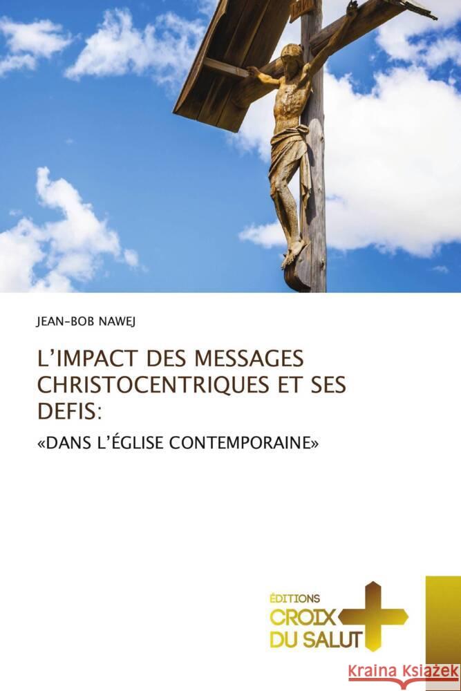 L'IMPACT DES MESSAGES CHRISTOCENTRIQUES ET SES DEFIS: NAWEJ, JEAN-BOB 9786137370339 Éditions Croix du Salut - książka