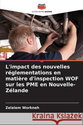 L'impact des nouvelles réglementations en matière d'inspection WOF sur les PME en Nouvelle-Zélande Workneh, Zelalem 9786200843777 Editions Notre Savoir - książka