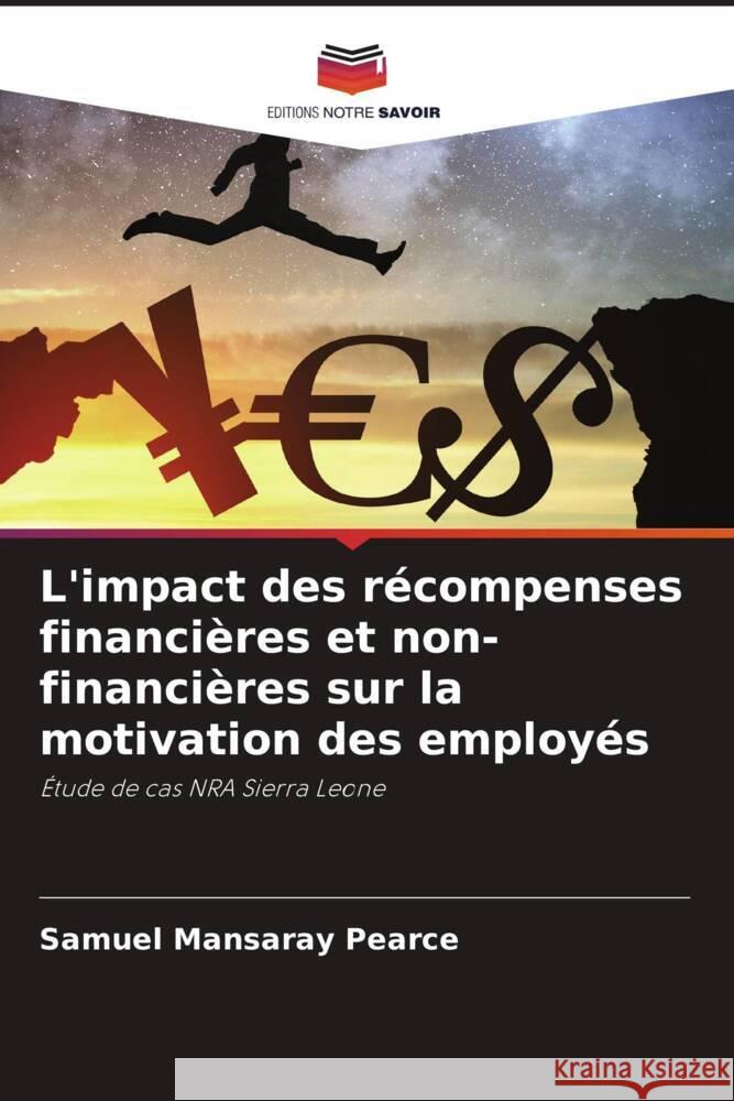 L'impact des récompenses financières et non-financières sur la motivation des employés Pearce, Samuel Mansaray, Bangura, Abdulkarim 9786204894539 Editions Notre Savoir - książka