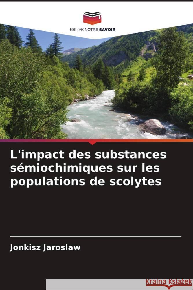 L'impact des substances sémiochimiques sur les populations de scolytes Jaroslaw, Jonkisz 9786206450177 Editions Notre Savoir - książka