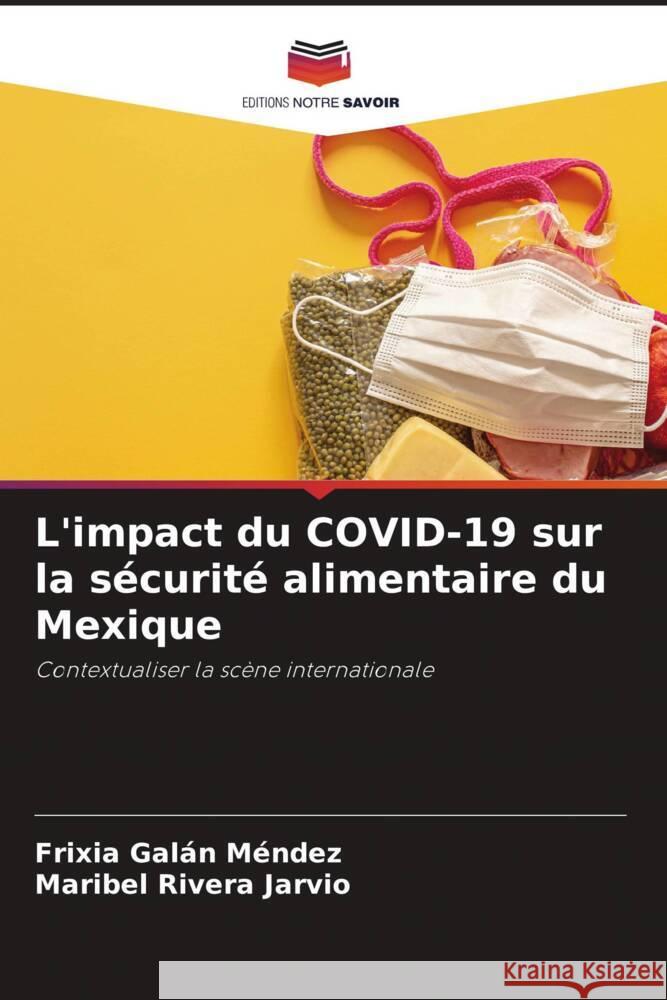 L'impact du COVID-19 sur la sécurité alimentaire du Mexique Galán Méndez, Frixia, Rivera Jarvio, Maribel 9786204540559 Editions Notre Savoir - książka
