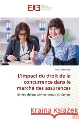 L'impact du droit de la concurrence dans le marché des assurances Diyoka, Vaillant 9786208976682 Éditions universitaires européennes - książka