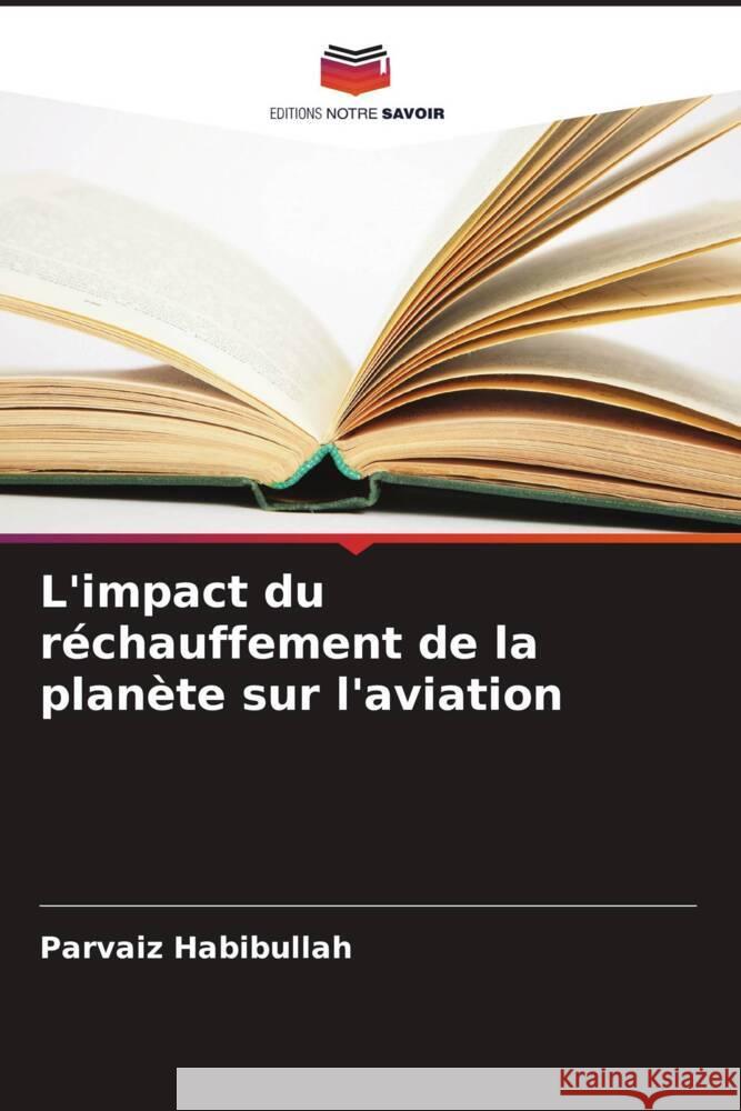 L'impact du réchauffement de la planète sur l'aviation Habibullah, Parvaiz 9786205431184 Editions Notre Savoir - książka