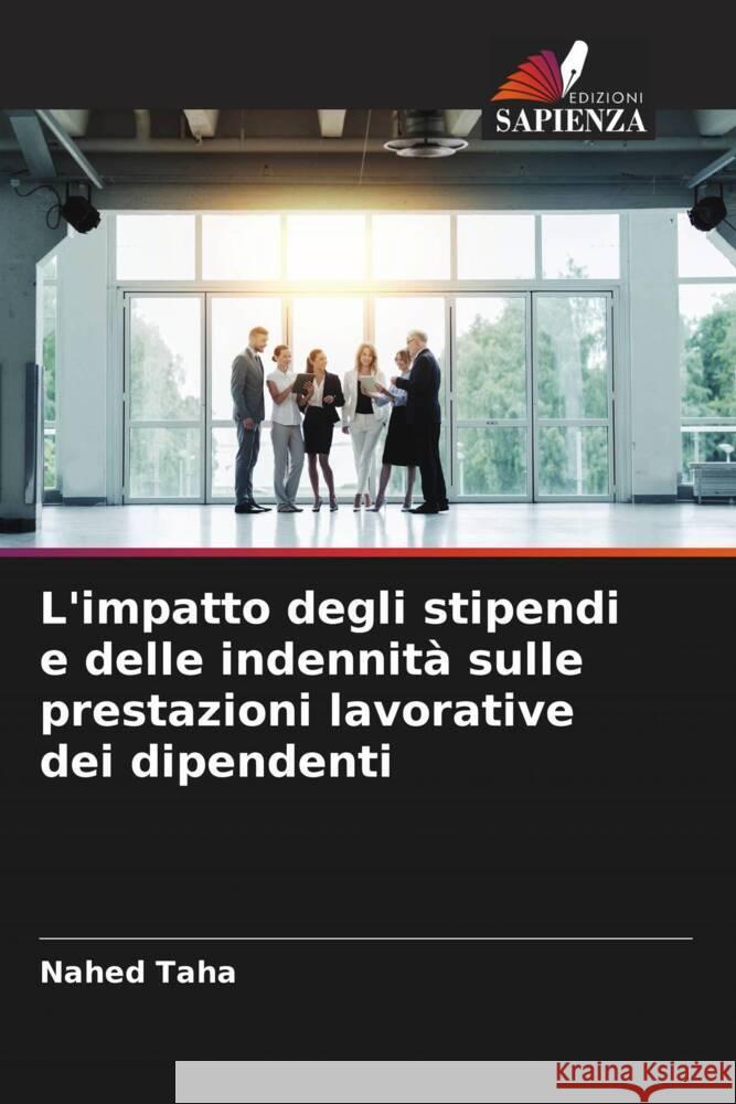 L'impatto degli stipendi e delle indennità sulle prestazioni lavorative dei dipendenti Taha, Nahed 9786204584874 Edizioni Sapienza - książka