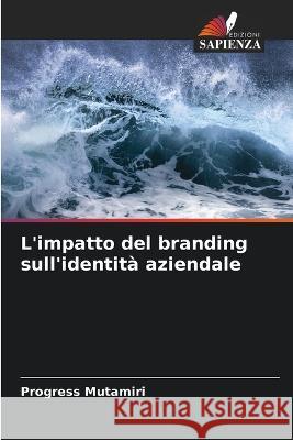 L\'impatto del branding sull\'identit? aziendale Progress Mutamiri 9786205742631 Edizioni Sapienza - książka