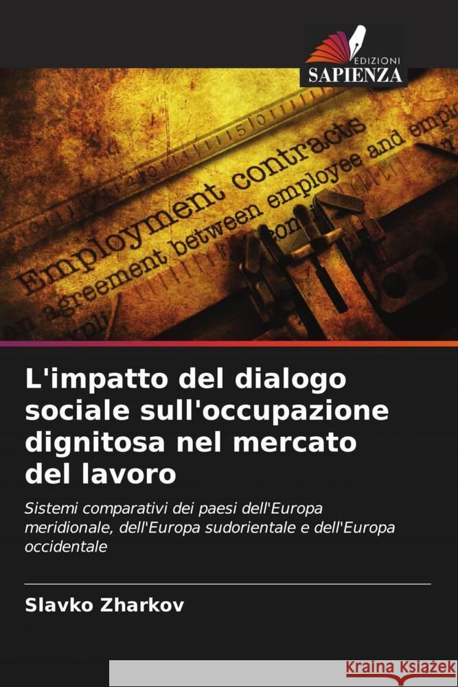 L'impatto del dialogo sociale sull'occupazione dignitosa nel mercato del lavoro Zharkov, Slavko 9786205013816 Edizioni Sapienza - książka