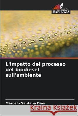 L'impatto del processo del biodiesel sull'ambiente Santana Dias, Marcelo 9786206807025 Edizioni Sapienza - książka