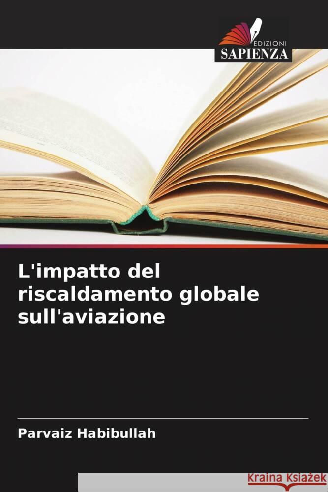 L'impatto del riscaldamento globale sull'aviazione Habibullah, Parvaiz 9786205431207 Edizioni Sapienza - książka