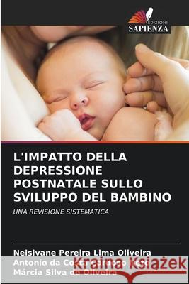 L'IMPATTO DELLA DEPRESSIONE POSTNATALE SULLO SVILUPPO DEL BAMBINO Oliveira, Nelsivane Pereira Lima, Cardoso Neto, Antonio da Costa, Oliveira, Márcia Silva de 9786208794361 Edizioni Sapienza - książka