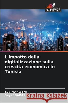 L'impatto della digitalizzazione sulla crescita economica in Tunisia Eya Marweni Sayef Bakari 9786207789153 Edizioni Sapienza - książka