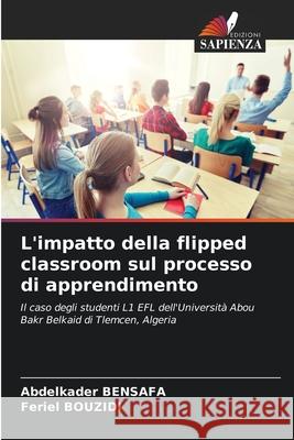 L'impatto della flipped classroom sul processo di apprendimento Abdelkader Bensafa Feriel Bouzidi 9786207603695 Edizioni Sapienza - książka