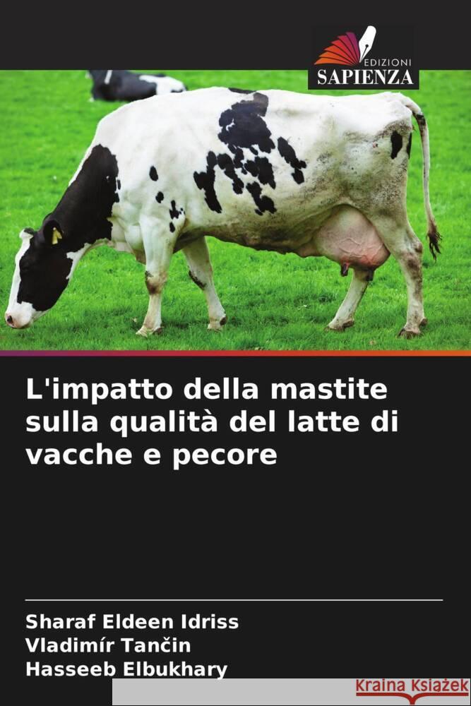 L'impatto della mastite sulla qualità del latte di vacche e pecore Idriss, Sharaf Eldeen, Tancin, Vladimír, Elbukhary, Hasseeb 9786206364108 Edizioni Sapienza - książka