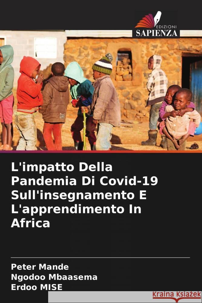 L'impatto Della Pandemia Di Covid-19 Sull'insegnamento E L'apprendimento In Africa Peter Mande Ngodoo Mbaasema Erdoo Mise 9786208063061 Edizioni Sapienza - książka