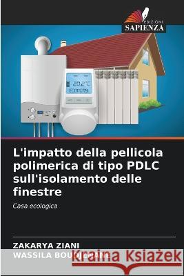 L'impatto della pellicola polimerica di tipo PDLC sull'isolamento delle finestre Zakarya Ziani Wassila Boudjenane  9786206055853 Edizioni Sapienza - książka