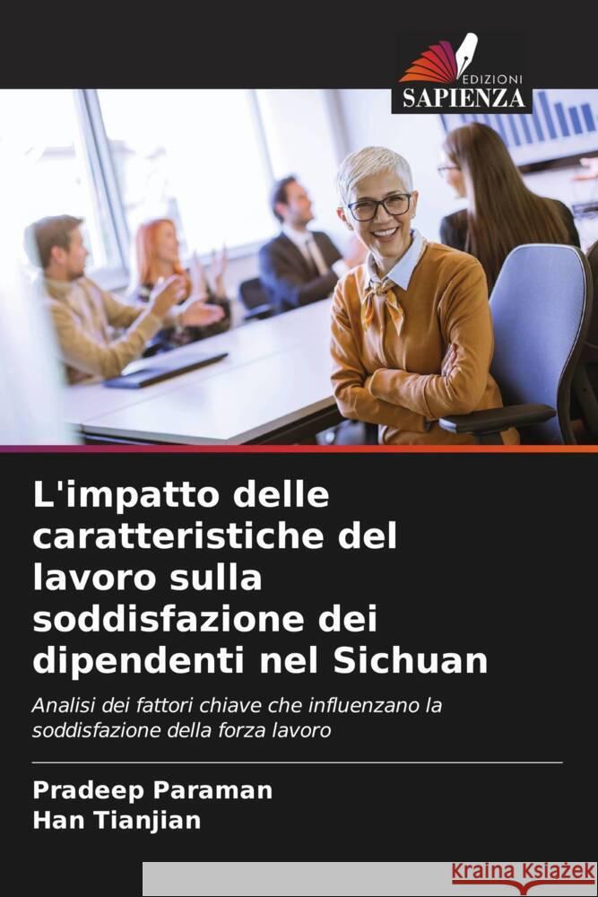 L'impatto delle caratteristiche del lavoro sulla soddisfazione dei dipendenti nel Sichuan Paraman, Pradeep, Tianjian, Han 9786208311889 Edizioni Sapienza - książka