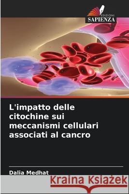 L'impatto delle citochine sui meccanismi cellulari associati al cancro Medhat, Dalia 9786208998585 Edizioni Sapienza - książka
