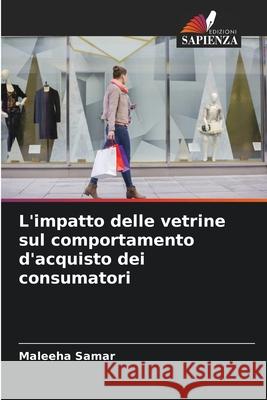 L'impatto delle vetrine sul comportamento d'acquisto dei consumatori Samar, Maleeha 9786208477400 Edizioni Sapienza - książka