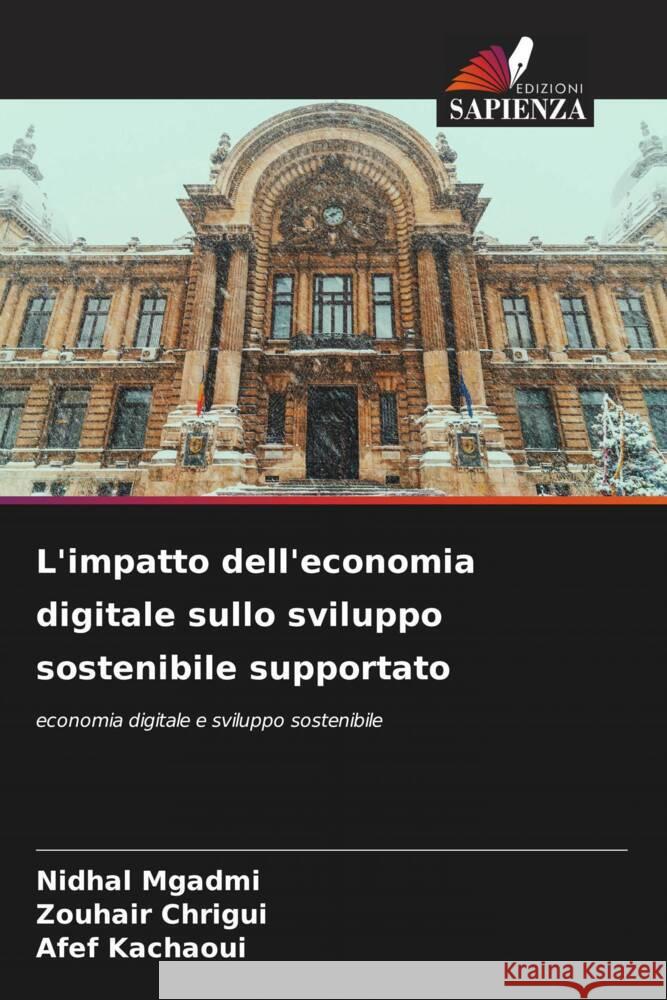 L'impatto dell'economia digitale sullo sviluppo sostenibile supportato Mgadmi, Nidhal, Chrigui, Zouhair, Kachaoui, Afef 9786205137130 Edizioni Sapienza - książka