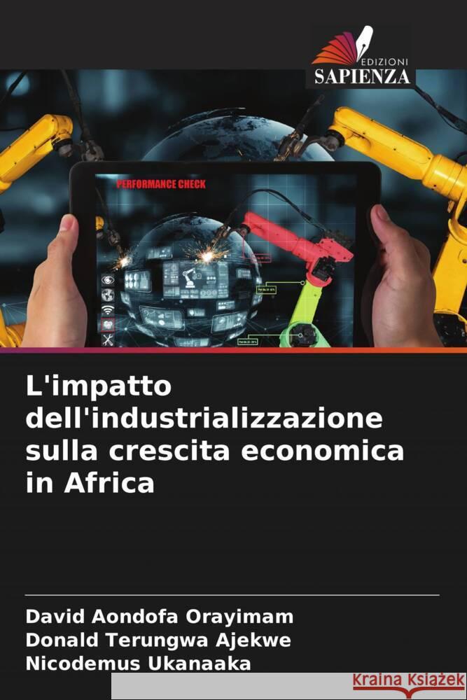 L'impatto dell'industrializzazione sulla crescita economica in Africa David Aondofa Orayimam Donald Terungwa Ajekwe Nicodemus Ukanaaka 9786207960156 Edizioni Sapienza - książka