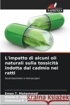 L'impatto di alcuni oli naturali sulla tossicità indotta dal cadmio nei ratti Mohammed, Eman T., Hasshem, Khalid S., Abdel Rheim, Mahmoud R. 9786208996499 Edizioni Sapienza - książka