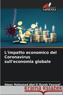 L\'impatto economico del Coronavirus sull\'economia globale Abeer Mohamed Abd El Razek Youssef 9786205741702 Edizioni Sapienza - książka