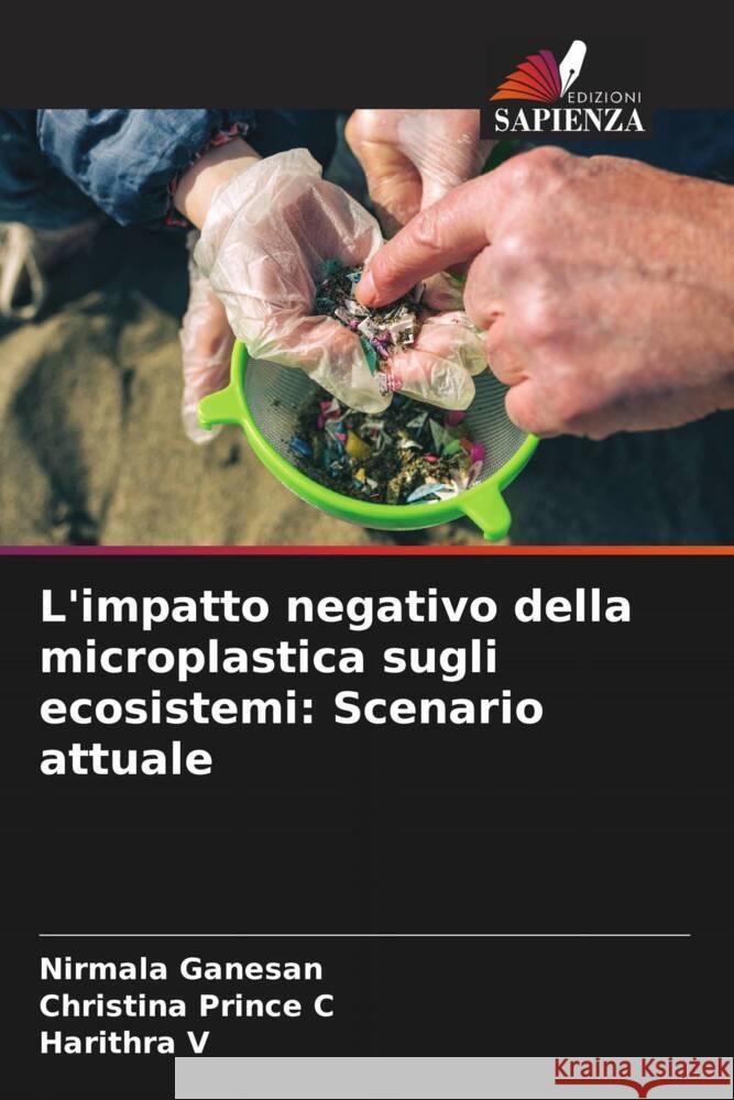 L'impatto negativo della microplastica sugli ecosistemi: Scenario attuale Nirmala Ganesan Christina Prince C Harithra V 9786207008766 Edizioni Sapienza - książka