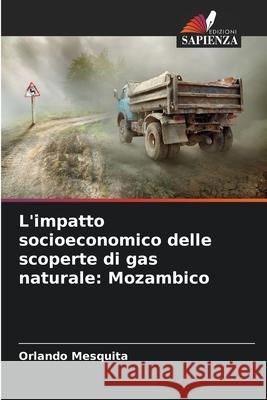 L'impatto socioeconomico delle scoperte di gas naturale: Mozambico Mesquita, Orlando 9786200706447 Edizioni Sapienza - książka