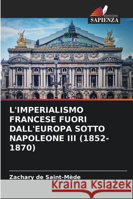 L'Imperialismo Francese Fuori Dall'europa Sotto Napoleone III (1852-1870) Zachary d 9786207803729 Edizioni Sapienza - książka