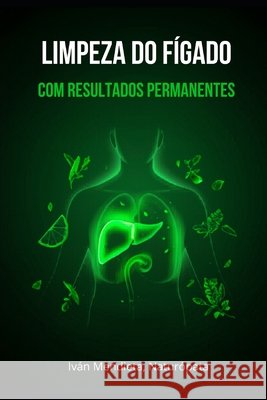 Limpeza do Fígado com Resultados Permanentes: Guia prático para realizar limpezas hepáticas com efeitos duradouros Mendieta Molina, Iván 9798180435347 Independently Published - książka