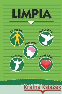 Limpia tu cuerpo, tu mente, tu espíritu, tu alma, tu corazón Mary Escamilla 9781506523064 Palibrio - książka