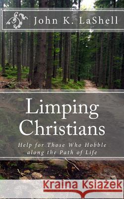 Limping Christians: Help for Those Who Hobble along the Path of Life Lashell, John K. 9781503010147 Createspace - książka