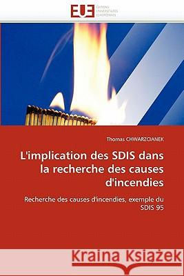 L'Implication Des Sdis Dans La Recherche Des Causes d'Incendies Thomas Chwarzcianek 9786131583209 Editions Universitaires Europeennes - książka