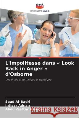 L'impolitesse dans « Look Back in Anger » d'Osborne Al-Badri, Saad, Adnan, Intisar, Al-Assadi, Abdul-Settar 9786208837808 Editions Notre Savoir - książka