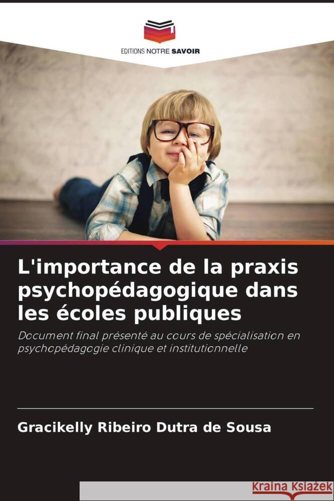 L'importance de la praxis psychopédagogique dans les écoles publiques de Sousa, Gracikelly Ribeiro Dutra 9786206483830 Editions Notre Savoir - książka