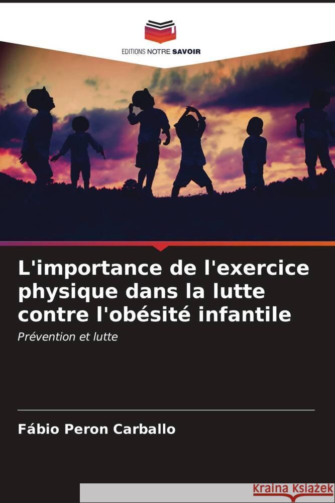 L'importance de l'exercice physique dans la lutte contre l'ob?sit? infantile F?bio Pero 9786206603108 Editions Notre Savoir - książka