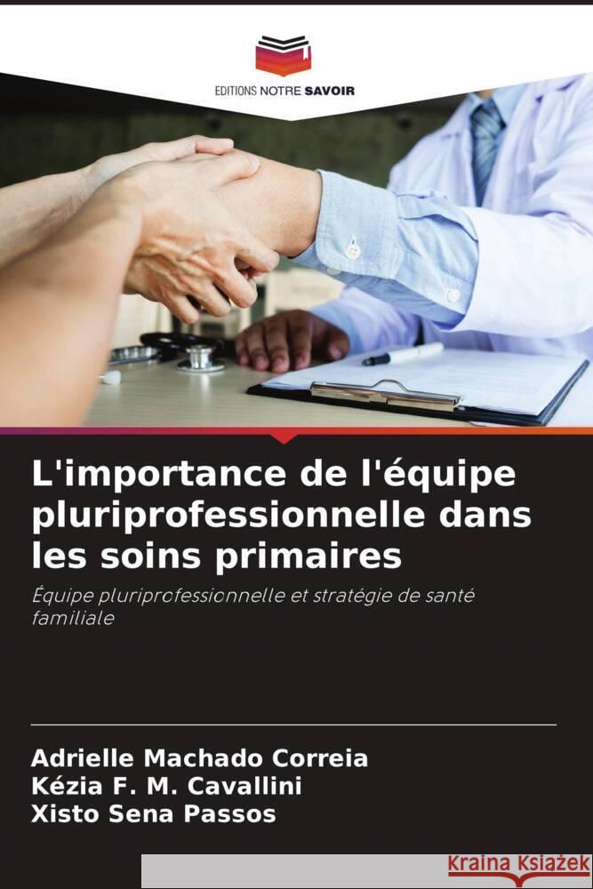 L'importance de l'équipe pluriprofessionnelle dans les soins primaires Machado Correia, Adrielle, F. M. Cavallini, Kézia, Sena Passos, Xisto 9786206352839 Editions Notre Savoir - książka