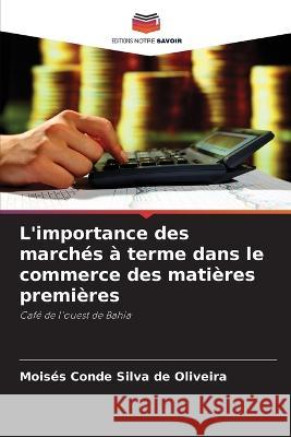 L\'importance des march?s ? terme dans le commerce des mati?res premi?res Mois?s Conde Silva de Oliveira 9786205855089 Editions Notre Savoir - książka