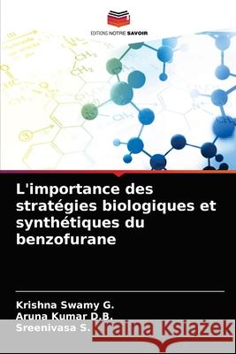 L'importance des stratégies biologiques et synthétiques du benzofurane G, Krishna Swamy 9786203138276 Editions Notre Savoir - książka