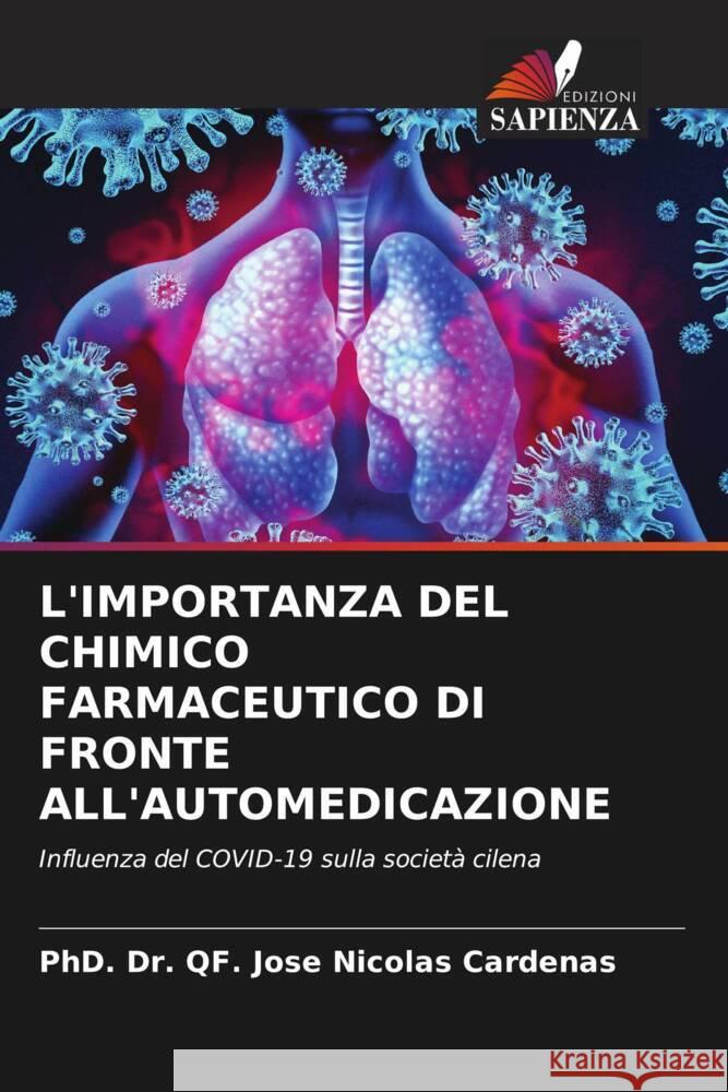 L'IMPORTANZA DEL CHIMICO FARMACEUTICO DI FRONTE ALL'AUTOMEDICAZIONE Cardenas, PhD. Dr. QF. Jose Nicolas 9786204925073 Edizioni Sapienza - książka