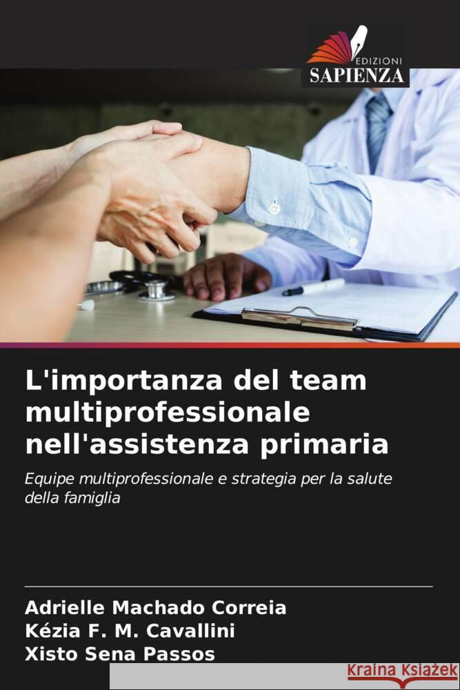 L'importanza del team multiprofessionale nell'assistenza primaria Machado Correia, Adrielle, F. M. Cavallini, Kézia, Sena Passos, Xisto 9786206352822 Edizioni Sapienza - książka