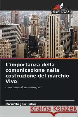 L'importanza della comunicazione nella costruzione del marchio Vivo Silva, Ricardo Jair 9786209146107 Edizioni Sapienza - książka