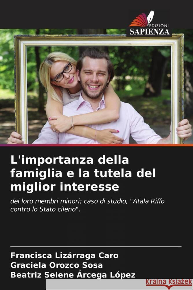 L'importanza della famiglia e la tutela del miglior interesse Lizárraga Caro, Francisca, Orozco Sosa, Graciela, Arcega López, Beatríz Selene 9786205551752 Edizioni Sapienza - książka