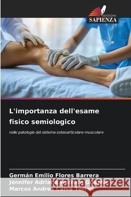 L'importanza dell'esame fisico semiologico Flores Barrera, Germán Emilio, Herrera Guazha, Jennifer Adriana, Calva Torres, Marcos Andres 9786208723460 Edizioni Sapienza - książka