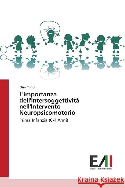 L'importanza dell'Intersoggettività nell'Intervento Neuropsicomotorio : Prima Infanzia (0-4 Anni) Conti, Elisa 9783330781795 Edizioni Accademiche Italiane - książka