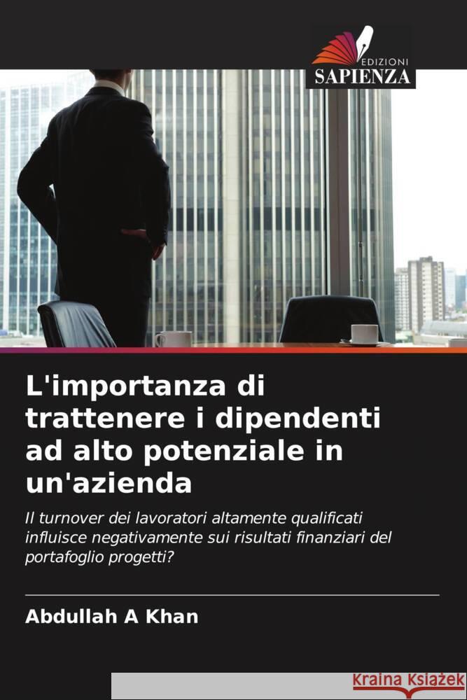 L'importanza di trattenere i dipendenti ad alto potenziale in un'azienda A Khan, Abdullah 9786208645281 Edizioni Sapienza - książka