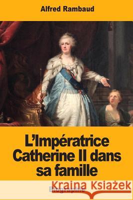 L'Impératrice Catherine II dans sa famille Rambaud, Alfred 9781981378944 Createspace Independent Publishing Platform - książka