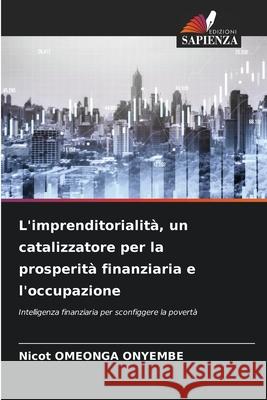 L'imprenditorialit?, un catalizzatore per la prosperit? finanziaria e l'occupazione Nicot Omeong 9786207663859 Edizioni Sapienza - książka