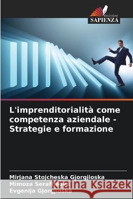 L'imprenditorialita come competenza aziendale - Strategie e formazione Mirjana Stojcheska Gjorgjioska Mimoza Serafimova Evgenija Gjorgjioska 9786205914946 Edizioni Sapienza - książka