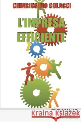 L'Impresa Efficiente: Strategie per ottimizzare le risorse e la qualità dei prodotti aziendali Chiarissimo Colacci 9788861741461 Bruno Editore - książka